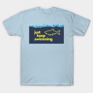 just keep swimming! T-Shirt